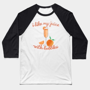 I like my juice with bubbles  - Mimosa lover Baseball T-Shirt